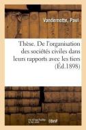 Th se. de l'Organisation Des Soci t s Civiles Dans Leurs Rapports Avec Les Tiers di Vandernotte-P edito da Hachette Livre - BNF