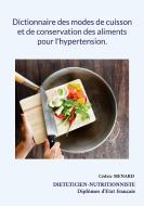 Dictionnaire des modes de cuisson et de conservation des aliments pour l'hypertension. di Cédric Menard edito da Books on Demand