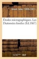 tudes Micrographiques. Les Diatom es Fossiles di Girard-J edito da Hachette Livre - BNF
