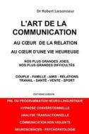 L'art de la communication, au coeur de la relation, au coeur d'une vie heureuse. di Robert Larsonneur edito da J.R. Cook Publishing