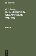 G. E. Lessing's gesammelte Werke, Band 8 di G. E. Lessing edito da De Gruyter