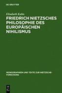 Friedrich Nietzsches Philosophie Des Europaischen Nihilismus di Elisabeth Kuhn edito da Walter de Gruyter