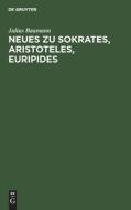 Neues zu Sokrates, Aristoteles, Euripides di Julius Baumann edito da De Gruyter