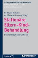 Stationäre Eltern-Kind-Behandlung di Susanne Wortmann-Fleischer, Regina von Einsiedel, George Downing edito da Kohlhammer W.