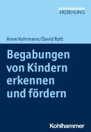 Begabungen von Kindern erkennen und fördern di Anne Vohrmann, David Rott edito da Kohlhammer W.