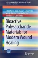 Bioactive Polysaccharide Materials For Modern Wound Healing di Tina Maver, Uros Maver, Tanja Pivec, Manja Kurecic, Zdenka Persin, Karin Stana Kleinschek edito da Springer International Publishing Ag