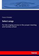 Select songs di Francis Peloubet edito da hansebooks