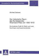 Der historische Raum des Bundeslandes Rheinland-Pfalz von 1500-1815 di Winfried Dotzauer edito da Lang, Peter GmbH