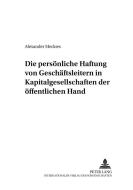 Die persönliche Haftung von Geschäftsleitern in Kapitalgesellschaften der öffentlichen Hand di Alexander Meckies edito da Lang, Peter GmbH