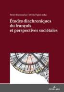 Etudes Diachroniques Du Francais Et Perspectives Societales edito da Peter Lang Ag