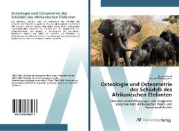 Osteologie und Osteometrie des Schädels des Afrikanischen Elefanten di Bernd Schopf, Gerald Weissengruber edito da AV Akademikerverlag