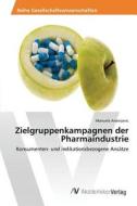 Zielgruppenkampagnen Der Pharmaindustrie di Arsenijevic Manuela edito da Av Akademikerverlag