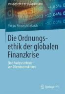 Die Ordnungsethik der globalen Finanzkrise di Philipp Alexander Münch edito da VS Verlag für Sozialw.