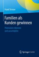 Familien als Kunden gewinnen di Frank Ternow edito da Springer-Verlag GmbH
