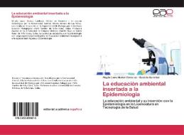 La educación ambiental insertada a la Epidemiología di Mayda Laura Muñoz Cárdenas, Gonzalo González edito da EAE