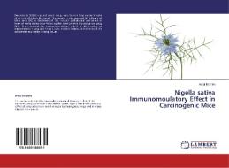 Nigella sativa Immunomoulatory Effect in Carcinogenic Mice di Amal Ibrahim edito da LAP Lambert Academic Publishing