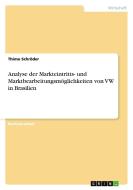 Analyse der Markteintritts- und Marktbearbeitungsmöglichkeiten von VW in Brasilien di Thimo Schröder edito da GRIN Publishing