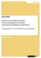 Analyse und Optimierung des Prozessmanagements und der betriebswirtschaftlichen Ergebnisse di Felix Pfister edito da GRIN Verlag
