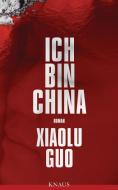 Ich bin China di Xiaolu Guo edito da Knaus Albrecht