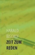 Zeit zum Reden di Harald Bischof edito da Books on Demand