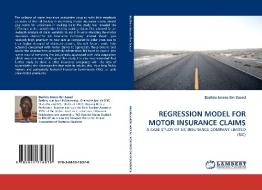 REGRESSION MODEL FOR MOTOR INSURANCE CLAIMS di Bashiru Imoro Ibn Saeed edito da LAP Lambert Acad. Publ.
