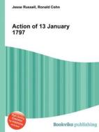 Action Of 13 January 1797 di Jesse Russell, Ronald Cohn edito da Book On Demand Ltd.