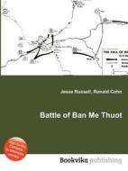 Battle Of Ban Me Thuot di Jesse Russell, Ronald Cohn edito da Book On Demand Ltd.