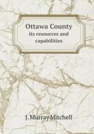 Ottawa County Its Resources And Capabilities di J Murray Mitchell edito da Book On Demand Ltd.