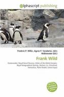 Frank Wild di Frederic P Miller, Agnes F Vandome, John McBrewster edito da Alphascript Publishing
