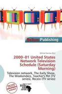 2000-01 United States Network Television Schedule (saturday Morning) edito da Bellum Publishing