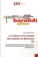 La Culture et la Société Burundaise en Mutation (2) di Régis Ntakarutimana edito da Éditions universitaires européennes