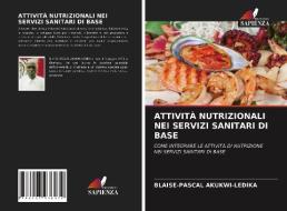 ATTIVITÀ NUTRIZIONALI NEI SERVIZI SANITARI DI BASE di Blaise-Pascal Akukwi-Ledika edito da Edizioni Sapienza