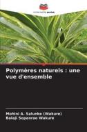 Polymères naturels : une vue d'ensemble di Mohini A. Salunke (Wakure), Balaji Sopanrao Wakure edito da Editions Notre Savoir