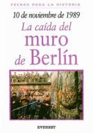 10 de Noviembre de 1989: La Caida del Muro de Berlin = 10 November 1989: The Fall of the Berlin Wall di Brian Williams edito da Everest Publishing