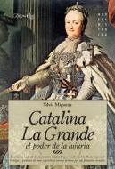Catalina la Grande: El Poder de la Lujuria = Catherine the Great di Silvia Miguens edito da EDICIONES NOWTILUS SL