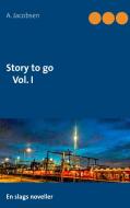 Story to go Vol. I di A. Jacobsen edito da Books on Demand