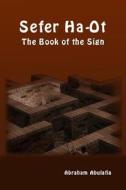 Sefer Ha-Ot - The Book of the Sign di Abraham Abulafia edito da eUniversity.pub