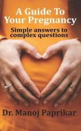 A Guide To Your Pregnancy: Simple answers to complex questions di Manoj Paprikar edito da HARPERCOLLINS 360