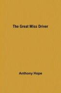 The Great Miss Driver di Anthony Hope edito da Alpha Editions