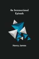 An International Episode di Henry James edito da Alpha Editions