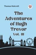The Adventures of Hugh Trevor Vol. III di Holcroft Thomas edito da Double 9 Books