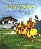 The Unexplored Kingdom Of Bhutan di Subrata Sanyal edito da Niyogi Books