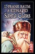 A Kidnaped Santa Claus Illustrated di L Frank Baum edito da UNICORN PUB GROUP