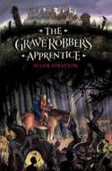 The Grave Robber's Apprentice di Allan Stratton edito da HARPERCOLLINS