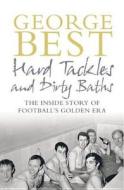 Hard Tackles And Dirty Baths di George Best edito da Ebury Press
