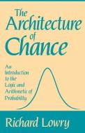 The Architecture of Chance di Richard (Professor of Psychology Lowry edito da Oxford University Press Inc