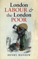 London Labour and the London Poor: A Selected Edition di Henry Mayhew edito da PAPERBACKSHOP UK IMPORT