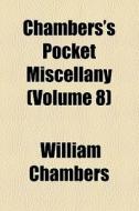 Chambers's Pocket Miscellany (volume 8) di William Chambers edito da General Books Llc