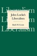 John Locke′s Liberalism (Paper) di Ruth W. Grant edito da University of Chicago Press