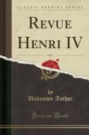 Revue Henri Iv, Vol. 1 (classic Reprint) di Unknown Author edito da Forgotten Books